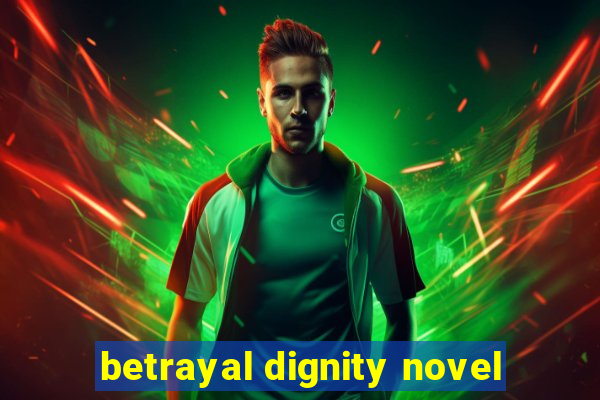 betrayal dignity novel